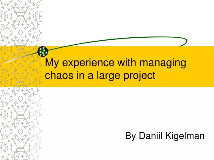 my experience with managing chaos in a large project