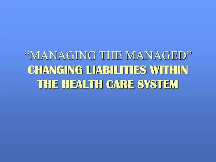managing the managed changing liabilities within the health care system