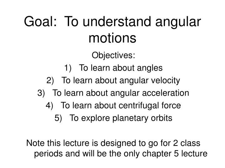 goal to understand angular motions