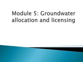 Module 5: Groundwater allocation and licensing