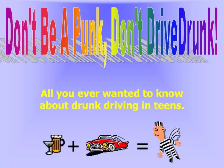 all you ever wanted to know about drunk driving in teens