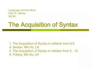 Language and the Mind	  Prof. R. Hickey		  SS 06		 The Acquisition of Syntax