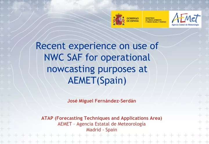 recent experience on use of nwc saf for operational nowcasting purposes at aemet spain