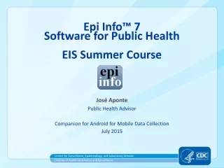 Epi Info™ 7   Software for Public Health EIS Summer Course