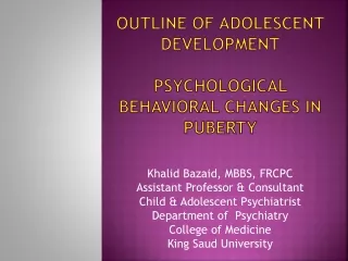 OUTLINE OF Adolescent  DEVELOPMENT Psychological Behavioral changes in puberty
