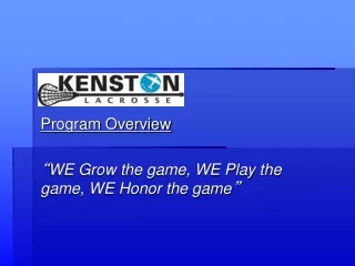 Program Overview “ WE Grow the game, WE Play the game, WE Honor the game ”