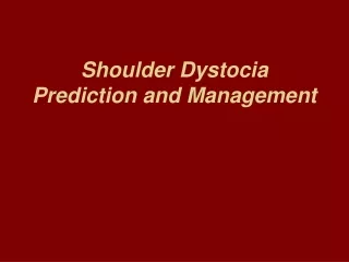 Shoulder Dystocia Prediction and Management