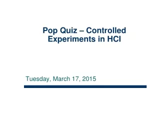 Pop Quiz – Controlled Experiments in HCI