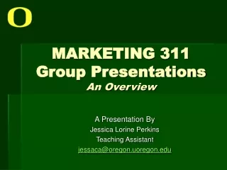 MARKETING 311 Group Presentations An Overview