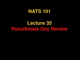 NATS 101 Lecture 35 Penultimate Day Review