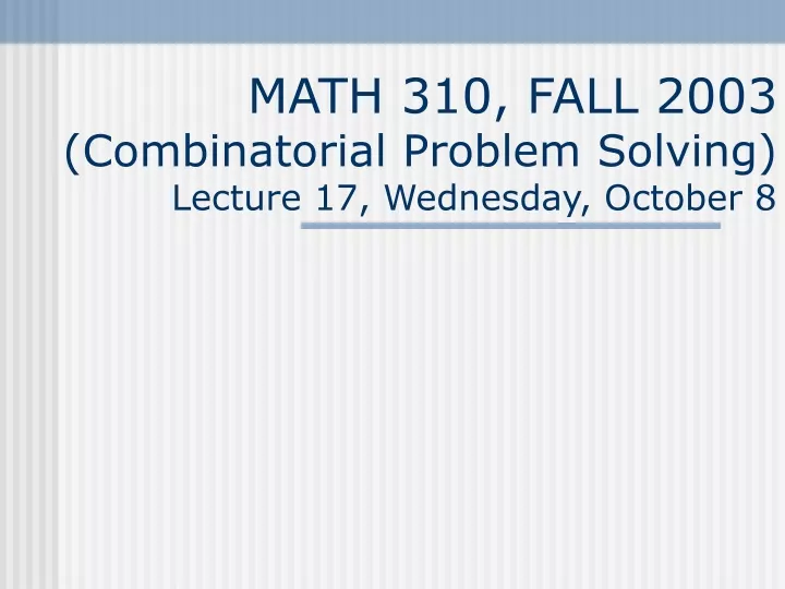 math 310 fall 2003 combinatorial problem solving lecture 17 wednesday october 8