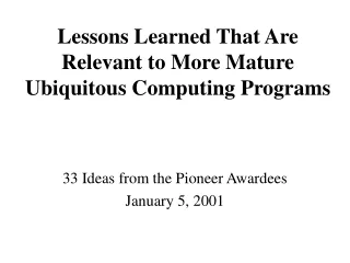 Lessons Learned That Are Relevant to More Mature Ubiquitous Computing Programs