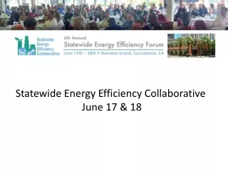 Statewide Energy Efficiency Collaborative  June 17 &amp; 18