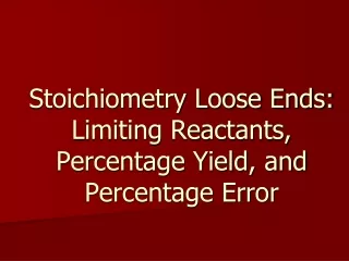Stoichiometry Loose Ends: Limiting Reactants, Percentage Yield, and Percentage Error