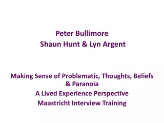 Peter Bullimore  Shaun Hunt &amp; Lyn Argent Making Sense of Problematic, Thoughts, Beliefs &amp; Paranoia