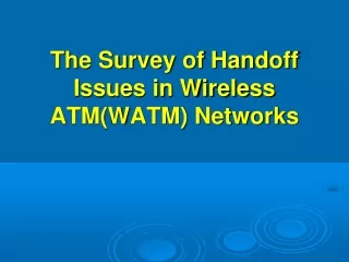 The Survey of Handoff Issues in Wireless ATM(WATM) Networks