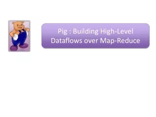 Pig : Building High-Level Dataflows over Map-Reduce
