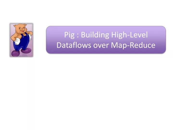 pig building high level dataflows over map reduce