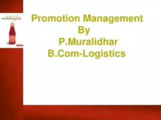 Promotion Management                  By           P.Muralidhar       B.Com-Logistics