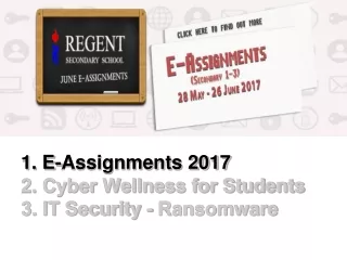 1. E-Assignments 2017 2. Cyber Wellness for Students 3. IT Security - Ransomware