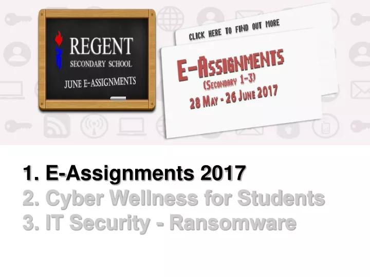 1 e assignments 2017 2 cyber wellness for students 3 it security ransomware