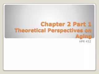 Chapter 2 Part 1 Theoretical Perspectives on Aging