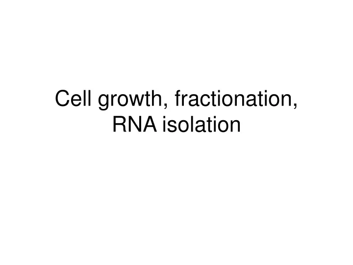 cell growth fractionation rna isolation