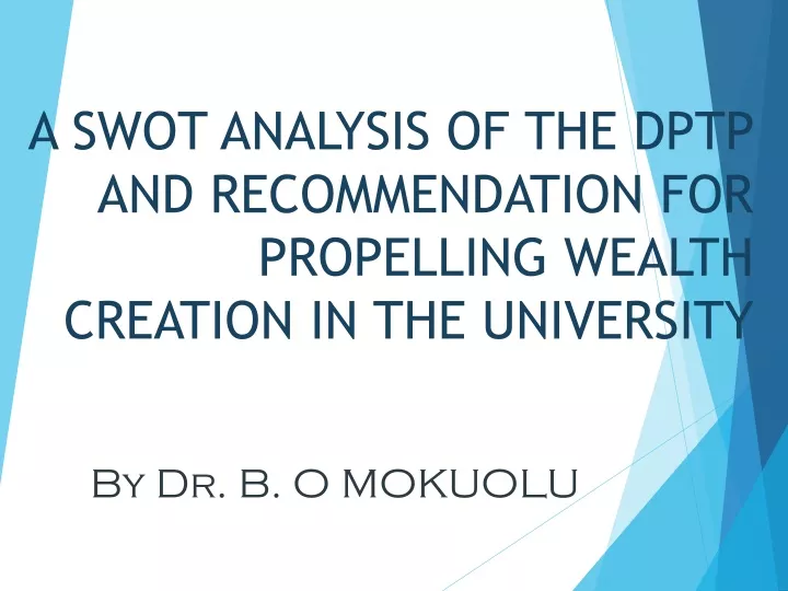 a swot analysis of the dptp and recommendation for propelling wealth creation in the university