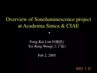 Overview of Sonoluminescence project  at Academia Sinica &amp; CIAE