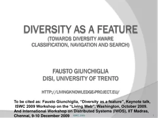 To be cited as: Fausto Giunchiglia, “Diversity as a feature”, Keynote talk,