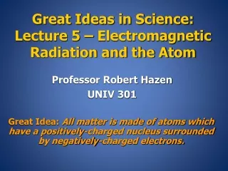 Great Ideas in Science: Lecture 5 – Electromagnetic Radiation and the Atom