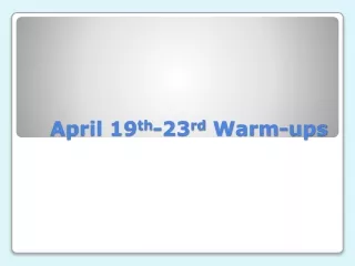 April 19 th -23 rd  Warm-ups