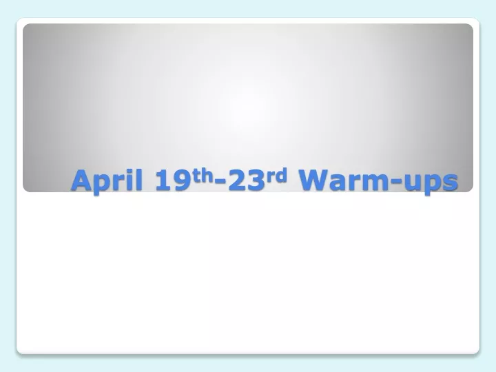 april 19 th 23 rd warm ups