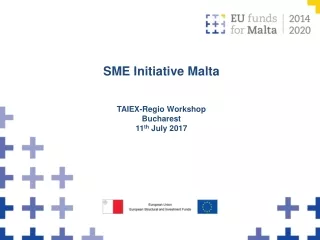 SME Initiative Malta TAIEX-Regio Workshop Bucharest  11 th  July 2017
