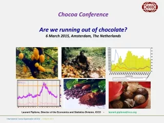 Chocoa Conference Are we running out of chocolate? 6 March 2015, Amsterdam, The Netherlands