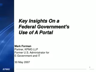 Mark Forman Partner, KPMG LLP Former U.S. Administrator for E-Government and IT 30 May 2007