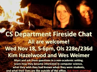 CS Department Fireside Chat All are welcome! Wed Nov 18, 5-6pm, Ols 228e/236d
