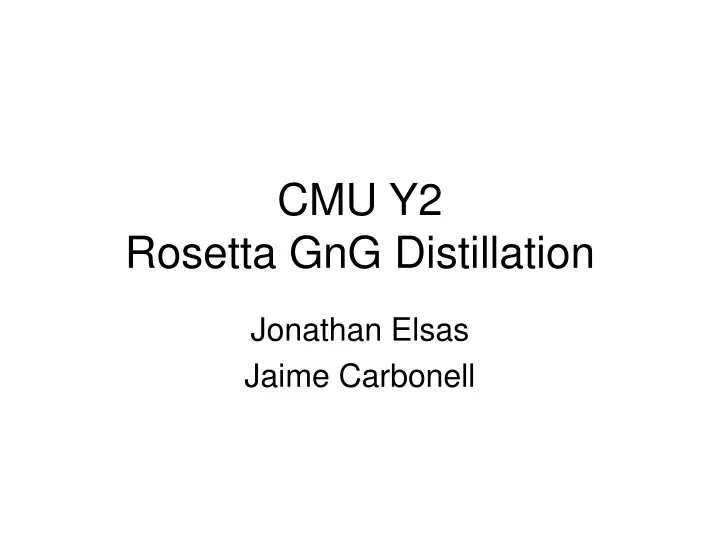 cmu y2 rosetta gng distillation