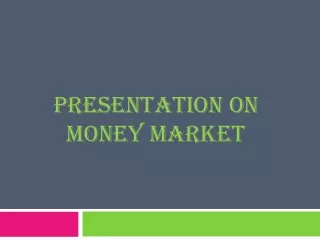 Presentation ON        MONEY MARKET