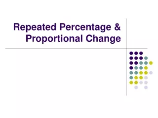 Repeated Percentage &amp; Proportional Change