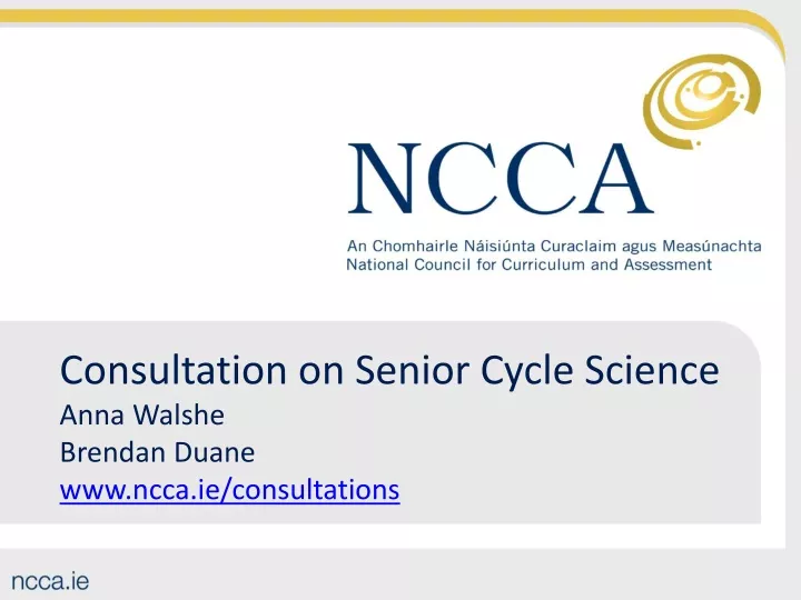 consultation on senior cycle science anna walshe brendan duane www ncca ie consultations