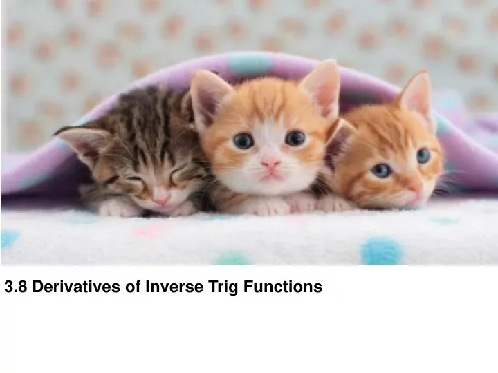 3 8 derivatives of inverse trig functions