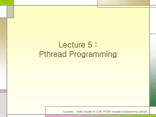 Lecture 5 : Pthread Programming