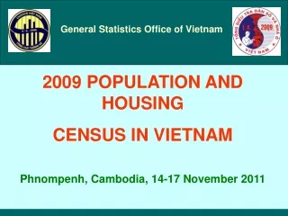 2009 POPULATION AND HOUSING  CENSUS IN VIETNAM Phnompenh, Cambodia, 14-17 November 2011