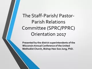 The Staff-Parish/ Pastor-Parish Relations Committee (SPRC/PPRC) Orientation 2017
