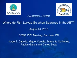 CariCOOS – CFMC Where do Fish Larvae Go when Spawned in the ABT? August 24, 2016