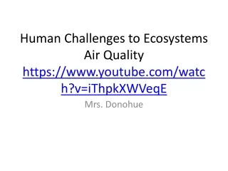 Human Challenges to Ecosystems Air Quality https://youtube/watch?v=iThpkXWVeqE