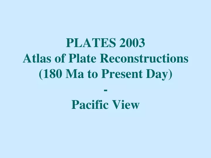 plates 2003 atlas of plate reconstructions 180 ma to present day pacific view