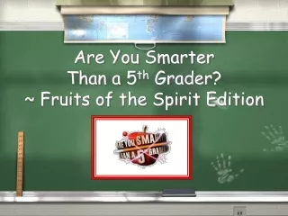 Are You Smarter  Than a 5 th  Grader ? ~ Fruits of the Spirit Edition