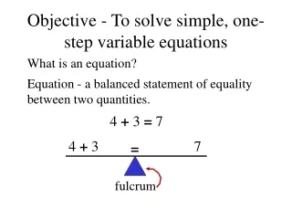 Objective - To solve simple, one-step variable equations